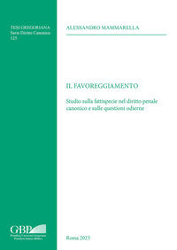 Il favoreggiamento. Studio sulla fattispecie nel diritto penale canonico e sulle questioni odierne - Alessandro Mammarella