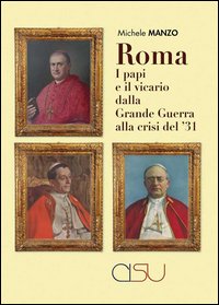 Roma, i papi e il vicario dalla grande guerra alla crisi del'31 - Michele Manzo