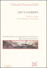Dio e Darwin. Natura e uomo tra evoluzione e creazione - Orlando Franceschelli