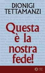 Questa è la nostra fede. Spiegazione del Credo - Dionigi Tettamanzi