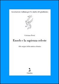 Enoch e la sapienza celeste. Alle origini della mistica ebraica - Cristiana Tretti