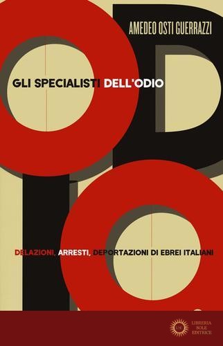 Gli specialisti dell'odio. Delazioni, arresti, deportazioni di ebrei italiani - Amedeo Osti Guerrazzi
