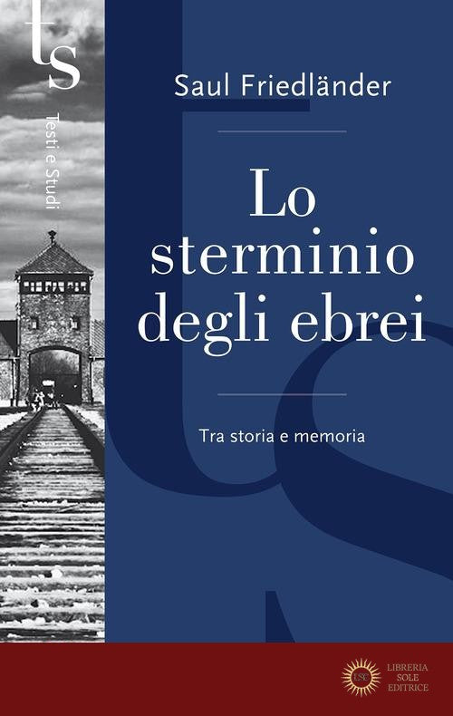 Lo sterminio degli ebrei. Tra storia e memoria - Saul Friedländer