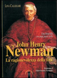 John Henry Newman. La ragionevolezza della fede - Lina Callegari