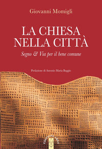 La Chiesa nella città. Segno & Via per il bene comune - Giovanni Momigli
