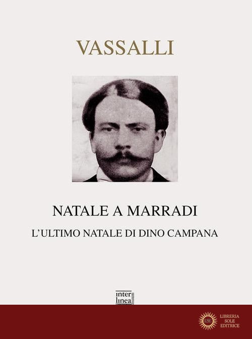 Natale a Marradi. L'ultimo Natale di Dino Campana - Sebastiano Vassalli