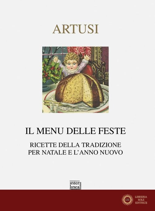 Il menu delle feste. Ricette della tradizione per Natale e l'anno nuovo - Pellegrino Artusi