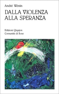 Dalla violenza alla speranza. Cammini di umanizzazione nelle Scritture - André Wénin
