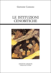 Le istituzioni cenobitiche. De institutis coenobiorum et de octo pricipalium vitiorum remediis libri XII - Giovanni Cassiano
