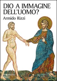 Dio a immagine dell'uomo? - Armido Rizzi