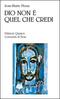 Dio non è quel che credi - Jean-Marie Ploux