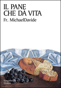 Il pane che dà vita. Divagazioni sul capitolo sesto di Giovanni - MichaelDavide Semeraro