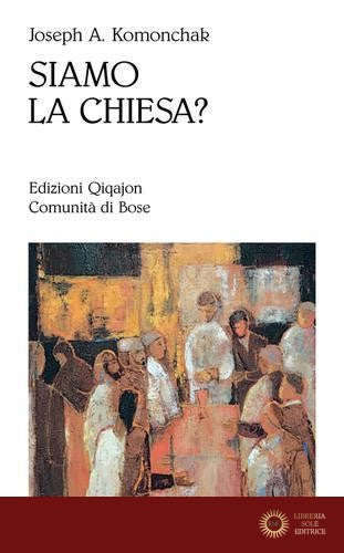 Siamo la chiesa? - Joseph A. Komonchak