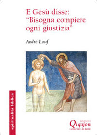 E Gesù disse: «Bisogna compiere ogni giustizia». Il Vangelo secondo Matteo - André Louf