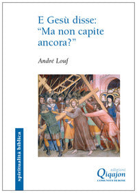 E Gesù disse: «ma non capite ancora». Il Vangelo secondo Marco - André Louf