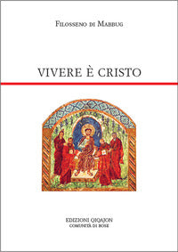 Vivere è Cristo. Lettera a Patrizio - Filosseno di Mabbug