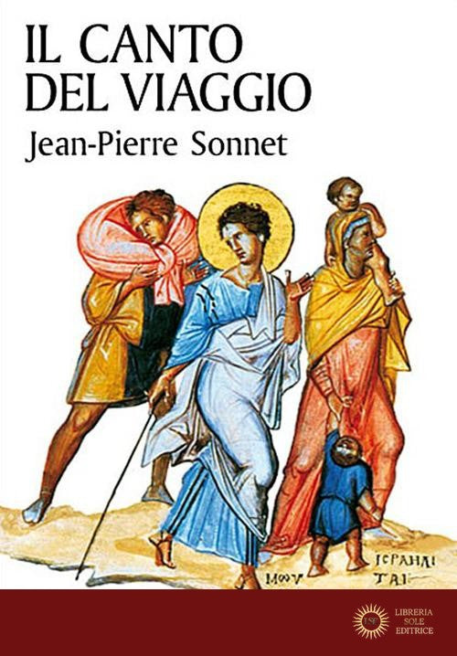 Il canto del viaggio. Camminare con la Bibbia in mano. Ediz. ampliata - Jean-Pierre Sonnet
