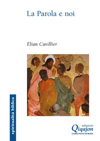 La parola e noi. Donne e uomini della Bibbia interpreti delle nostre vite - Élian Cuvillier
