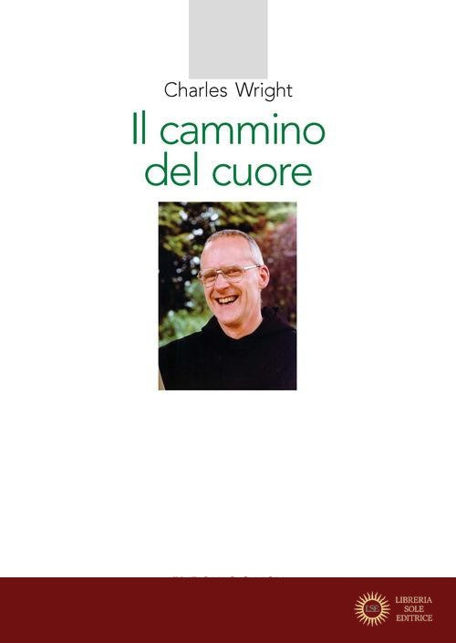 Il cammino del cuore. L'esperienza spirituale di André Louf - Charles Wright