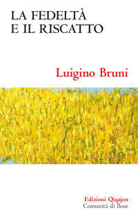 La fedeltà e il riscatto. Un economista commenta il libro di Rut - Luigino Bruni