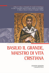 Basilio il Grande, maestro di vita cristiana (Atti del XXX Convegno ecumenico internazionale di spiritualità ortodossa, Bose, 3-6 settembre 2024) - L. D'Ayala Valva, L. Cremaschi