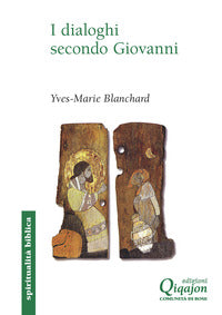 I dialoghi secondo Giovanni. Ebraico-cristiano, ecumenico, interreligioso - Yves Marie Blanchard