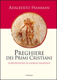 Preghiere dei primi cristiani - Adalbert G. Hamman
