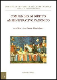 Compendio di diritto amministrativo canonico - Eduardo Baura, Javier Canosa, Jorge Miras