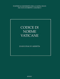 Codice di norme vaticane. Ordinamento giuridico dello Stato della Città del Vaticano - Juan Ignacio Arrieta
