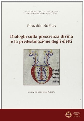 Dialoghi sulla prescienza divina e la predestinazione degli eletti. Testo latino a fronte - Gioacchino da Fiore