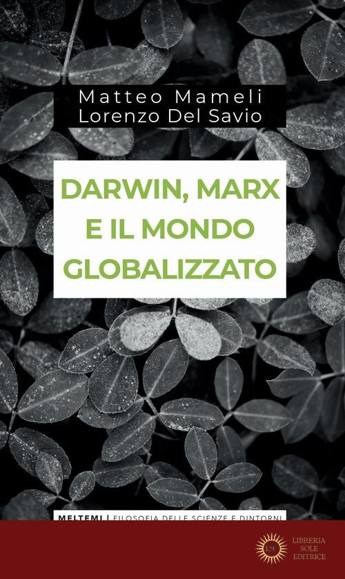 Darwin, Marx e il mondo globalizzato. Evoluzione e produzione sociale - Matteo Mameli, Lorenzo Del Savio