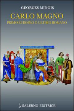 Carlo Magno. Primo europeo o ultimo romano - Georges Minois