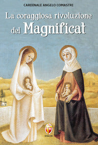 La coraggiosa rivoluzione del Magnificat - Angelo Comastri