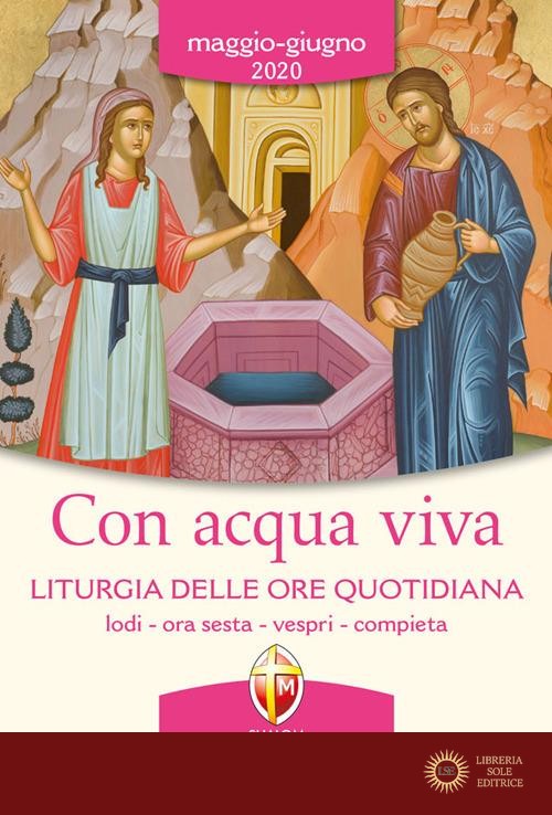 Con acqua viva. Liturgia delle ore quotidiana. Lodi, ora sesta, vespri, compieta. Maggio-giugno 2020 - Conferenza episcopale italiana