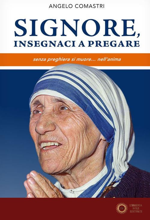 Signore, insegnaci a pregare. Senza preghiera si muore... nell'anima - Angelo Comastri