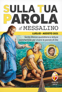 Sulla tua parola. Messalino. Santa Messa quotidiana e letture commentate per vivere la parola di Dio. Luglio-agosto 2021