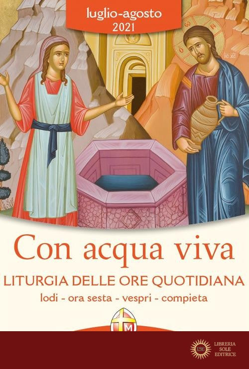 Con acqua viva. Liturgia delle ore quotidiana. Lodi, ora sesta, vespri, compieta. Luglio-agosto 2021 - Conferenza episcopale italiana