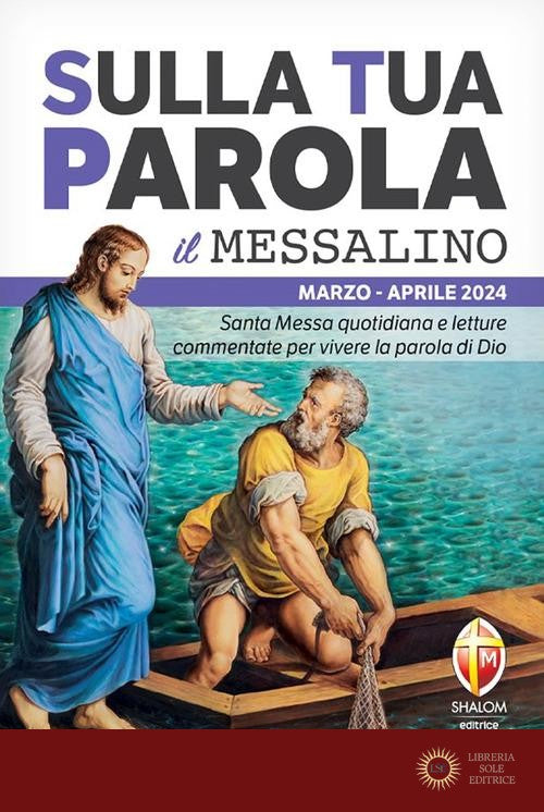 Sulla tua parola. Messalino. Letture della messa commentate per vivere la parola di Dio. Marzo-aprile 2024 - Tognetti Serafino