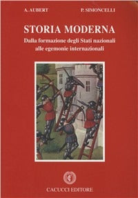 Storia moderna. Dalla formazione degli Stati nazionali alle egemonie internazionali - Alberto Aubert, Paolo Simoncelli