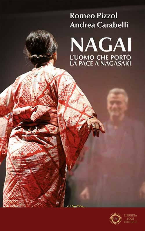 Nagai. L'uomo che portò la pace a Nagasaki - Romeo Pizzol, Andrea Carabelli