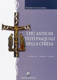 I più antichi testi pasquali della Chiesa. Introduzione, traduzione, commento - R. Cantalamessa