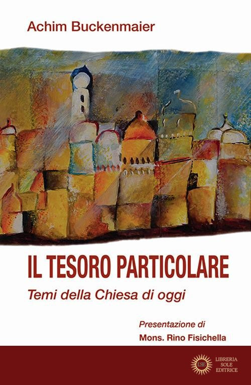 Il tesoro particolare. Temi della Chiesa di oggi - Achim Buckenmaier
