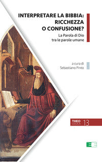 Interpretare la Bibbia: ricchezza o confusione? La parola di Dio tra le parole umane - S. Pinto