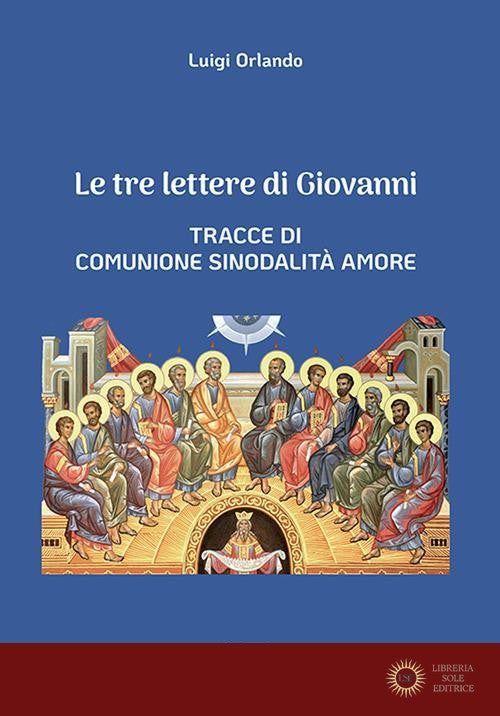 Le tre lettere di Giovanni. Tracce di Comunione Sinodalità Amore - Luigi Orlando