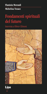 Fondamenti spirituali del futuro. Intervista a Olivier Clément - Flaminia Morandi, Michelina Tenace