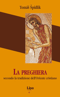 La preghiera secondo la tradizione dell'Oriente cristiano - Tomás Spidlík
