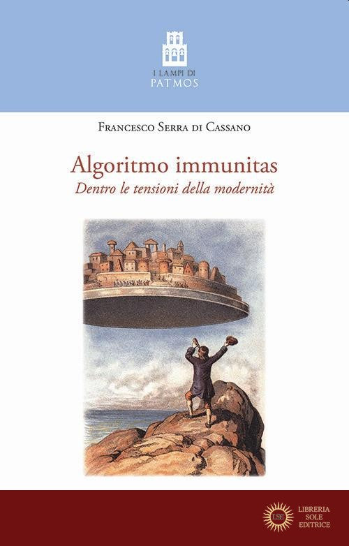 Algoritmo immunitas. Dentro le tensioni della modernità - Francesco Serra di Cassano