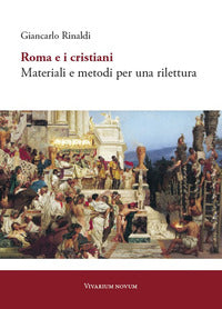 Roma e i cristiani. Materiali e metodi per una rilettura - Giancarlo Rinaldi