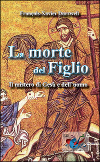 La morte del figlio. Il mistero di Gesù e dell'uomo - François-Xavier Durrwell
