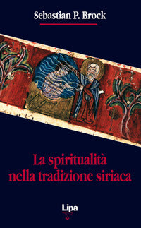 La spiritualità nella tradizione siriaca - Sebastian Brock